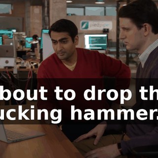 About to drop the fucking hammer.