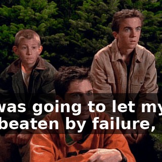If I was going to let myself get beaten by failure,