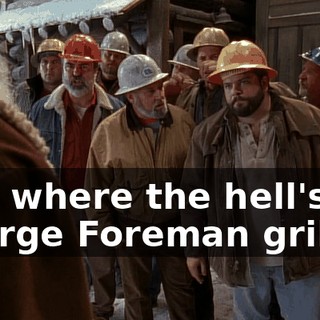 And where the hell's my George Foreman grill?
