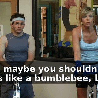 Well, maybe you shouldn't dress like a bumblebee, bitch.