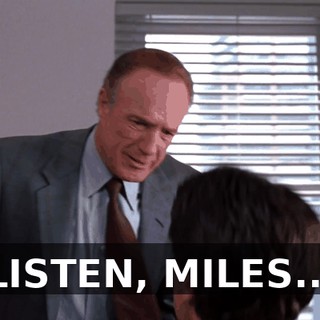 LISTEN, MILES...