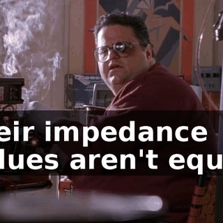 their impedance values aren't equal.