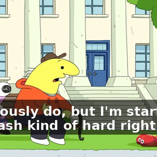 I seriously do, but I'm starting to crash kind of hard right now,