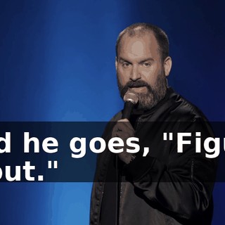 And he goes, "Figure it out."