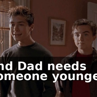 and Dad needs someone younger.