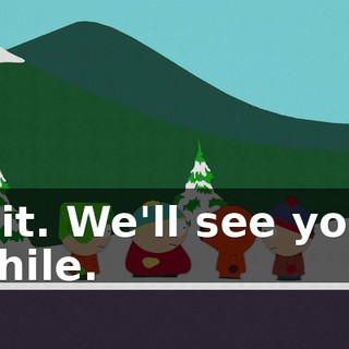 Try it. We'll see you in a while.