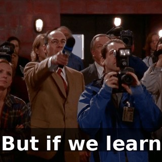 But if we learn