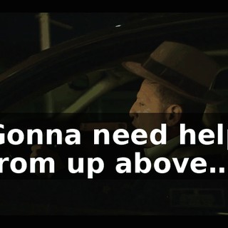 ♪ Gonna need help from up above… ♪