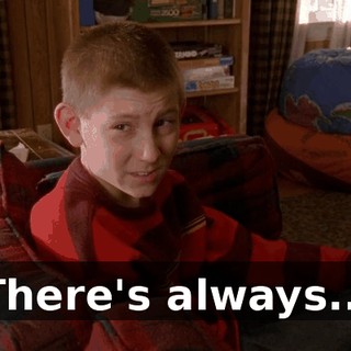 There's always...