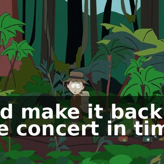 and make it back to the concert in time.