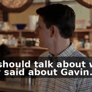 We should talk about what they said about Gavin.