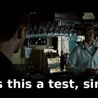 Is this a test, sir?