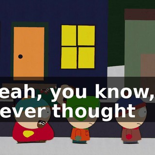 Yeah, you know, I never thought