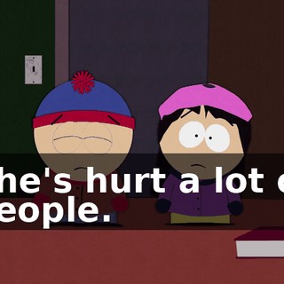She's hurt a lot of people.