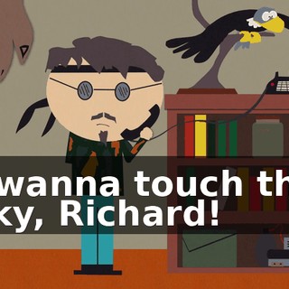 I wanna touch the sky, Richard!