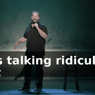 he's talking ridiculous shit