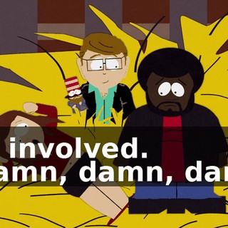 are involved. - Damn, damn, damn.