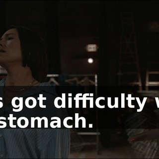 He's got difficulty with his stomach.