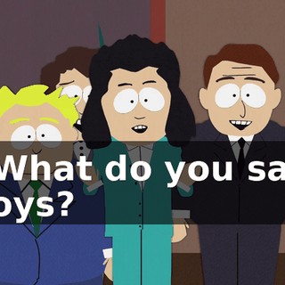 - What do you say, boys?