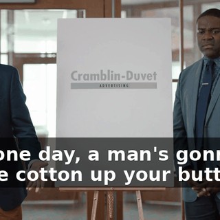 and one day, a man's gonna shove cotton up your butthole.