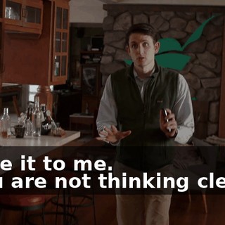 - Give it to me. - You are not thinking clearly.