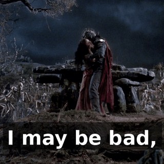 I may be bad,