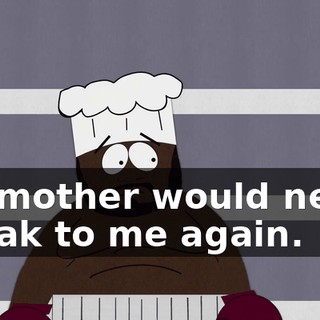My mother would never speak to me again.