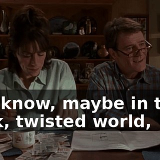 You know, maybe in their dark, twisted world,