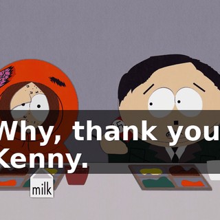 Why, thank you, Kenny.