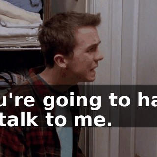 you're going to have to talk to me.