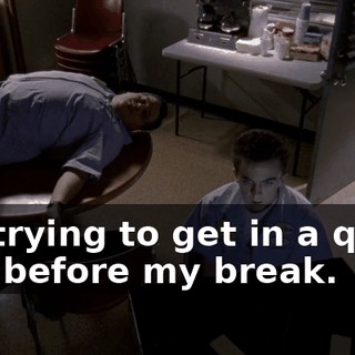 I'm trying to get in a quick nap before my break.