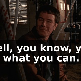 Well, you know, you do what you can.