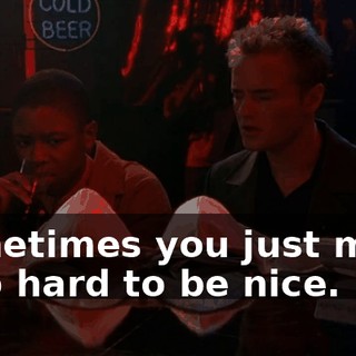 Sometimes you just make it so hard to be nice.