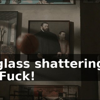 [glass shattering] - Fuck!