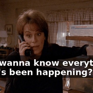 You wanna know everything that's been happening?