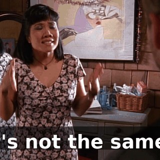 It's not the same!