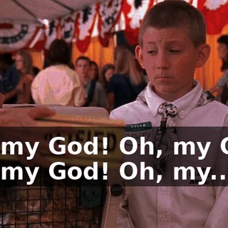 Oh, my God! Oh, my God! Oh, my God! Oh, my...