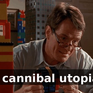 A cannibal utopia.