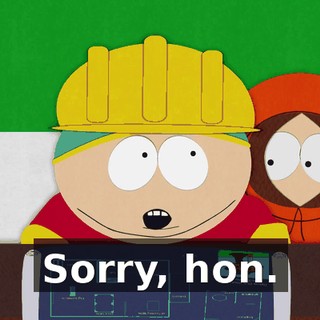 Sorry, hon.