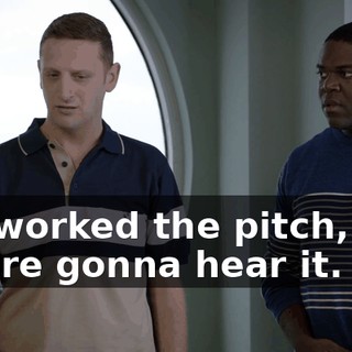 We worked the pitch, and you're gonna hear it.