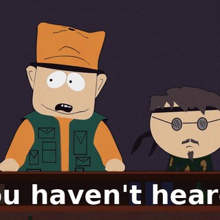 You haven't heard?