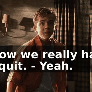 - Now we really have to quit. - Yeah.