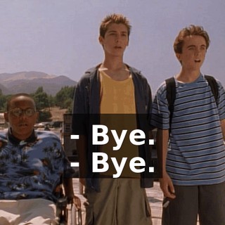 - Bye. - Bye.