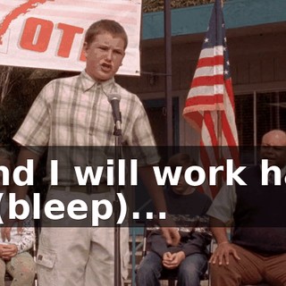 , and I will work hard to (bleep)...