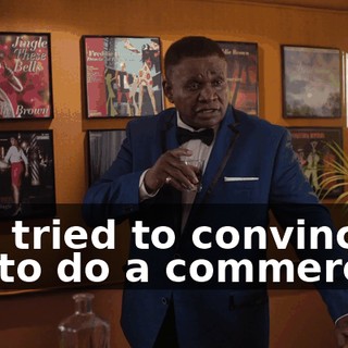 and tried to convince me to do a commercial,