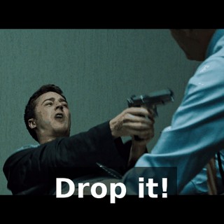 Drop it!