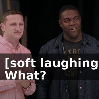 - [soft laughing] - What?