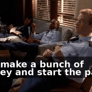 and make a bunch of money and start the party.