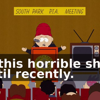 of this horrible show until recently.