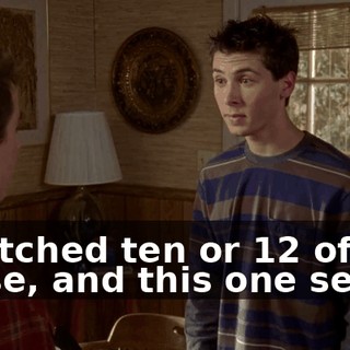 I watched ten or 12 of these, and this one seems
